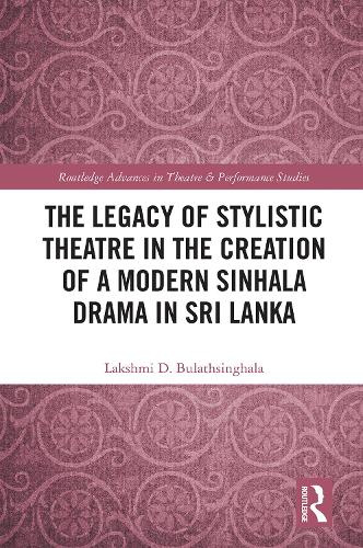 The Legacy of Stylistic Theatre in the Creation of a Modern Sinhala Drama in Sri Lanka