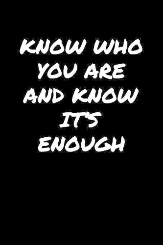 Know Who You Are and Know It's Enough
