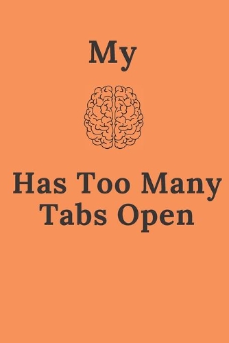 My Brain Has Too Many Tabs Open