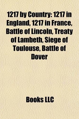 1217 by Country: 1217 in England, 1217 in France, Battle of Lincoln, Treaty of Lambeth, Siege of Toulouse, Battle of Dover(English)
