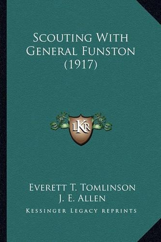 Scouting With General Funston (1917)