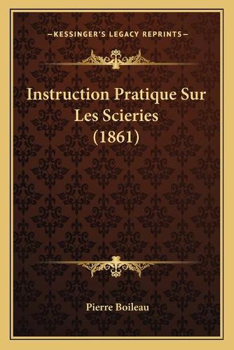 Instruction Pratique Sur Les Scieries (1861)