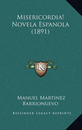 Misericordia! Novela Espanola (1891): (Spanish)