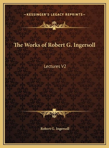 The Works of Robert G. Ingersoll