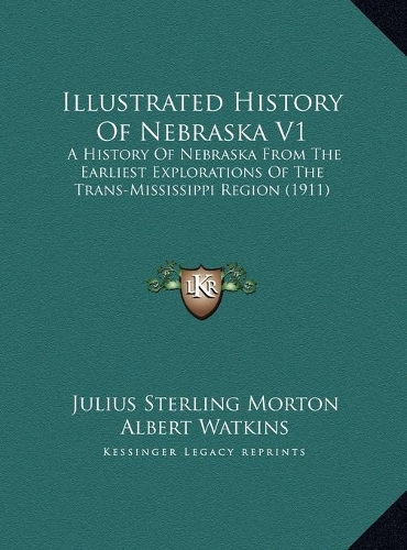 Illustrated History Of Nebraska V1: A History Of Nebraska From The Earliest Explorations Of The Trans-Mississippi Region (1911)(English)