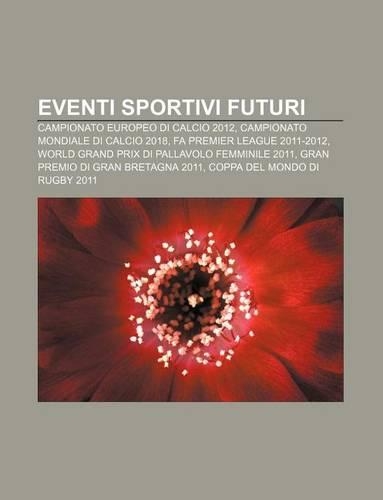 Eventi Sportivi Futuri: Campionato Europeo Di Calcio 2012, Campionato Mondiale Di Calcio 2018, Fa Premier League 2011-2012(Italian)