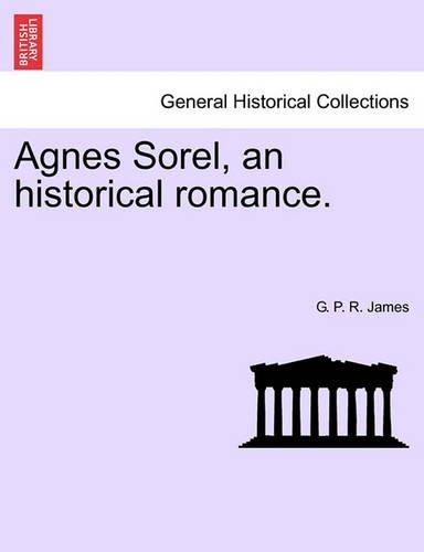 Agnes Sorel, an Historical Romance.