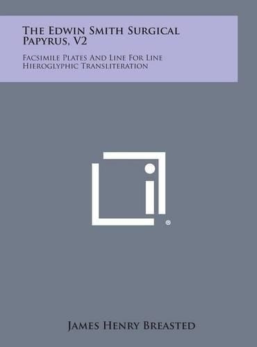 Edwin Smith Surgical Papyrus, V2: Facsimile Plates and Line for Line Hieroglyphic Transliteration(English)