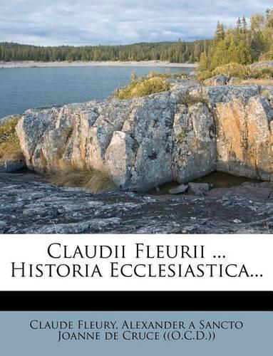 Claudii Fleurii ... Historia Ecclesiastica...
