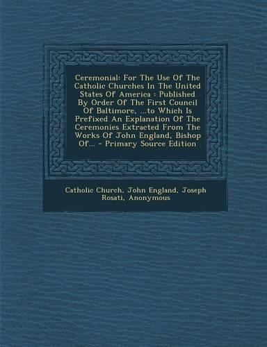 Ceremonial: For the Use of the Catholic Churches in the United States of America: Published by Order of the First Council of Balti