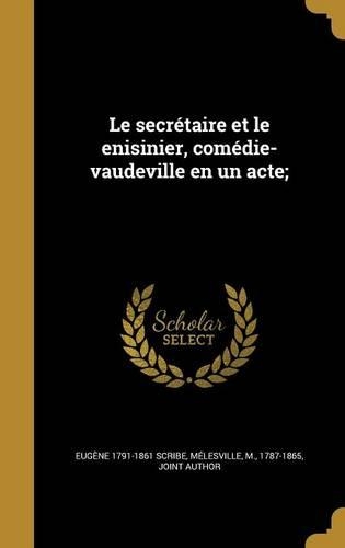 Le Secretaire Et Le Enisinier, Comedie-Vaudeville En Un Acte;