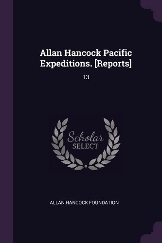 Allan Hancock Pacific Expeditions. [reports]: 13