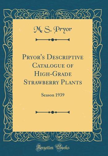 Pryor's Descriptive Catalogue of High-Grade Strawberry Plants