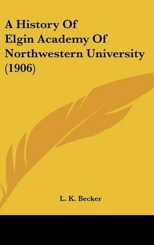 A History Of Elgin Academy Of Northwestern University (1906)