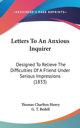 Letters To An Anxious Inquirer: Designed To Relieve The Difficulties Of A Friend Under Serious Impressions (1833)