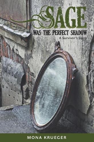 Sage Was The Perfect Shadow: A Survivor's Story(English)