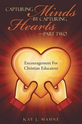 Capturing Minds by Capturing Hearts-Part Two: Encouragement for Christian Educators(English)