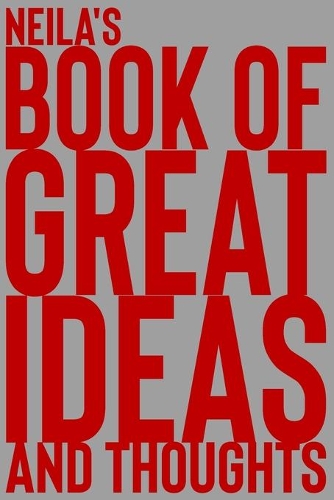 Neila's Book of Great Ideas and Thoughts: 150 Page Dotted Grid and individually numbered page Notebook with Colour Softcover design. Book format: 6 x 9 in