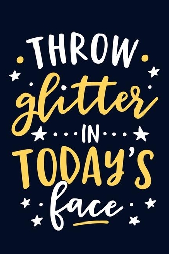 Throw Glitter In Today's Face