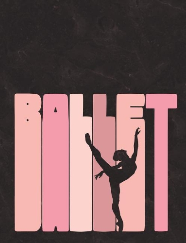 Ballet Silhouette - Notebook for Dancers: Wide Ruled Composition Book - 7.44' X 9.69 - 140 Pages