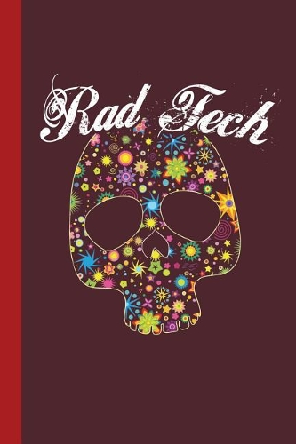 Rad Tech: Radiography, X-Ray Tech Journal Notebook for Notes, as a Planner or Journaling Gift
