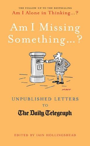 Am I Missing Something...: Unpublished Letters from the Daily Telegraph(Telegraph Books)