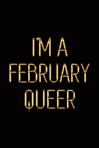 I'm a February Queer: Elegant Gold & Black Notebook Let the World Know You're a Proud Queer Born in February! Stylish Luxury Journal(195 Luxury Notebooks)