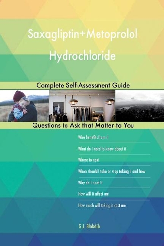 Saxagliptin+Metoprolol Hydrochloride; Complete Self-Assessment Guide