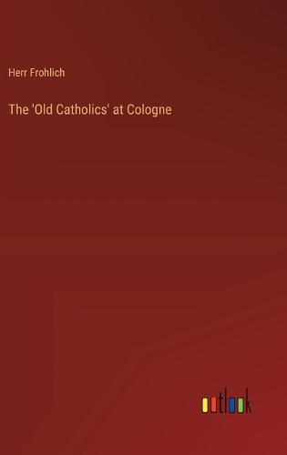 The 'Old Catholics' at Cologne