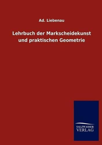 Lehrbuch der Markscheidekunst und praktischen Geometrie