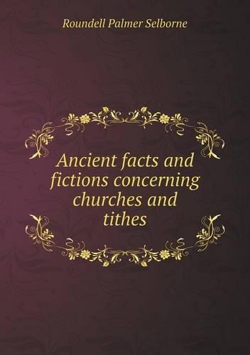 Ancient Facts and Fictions Concerning Churches and Tithes