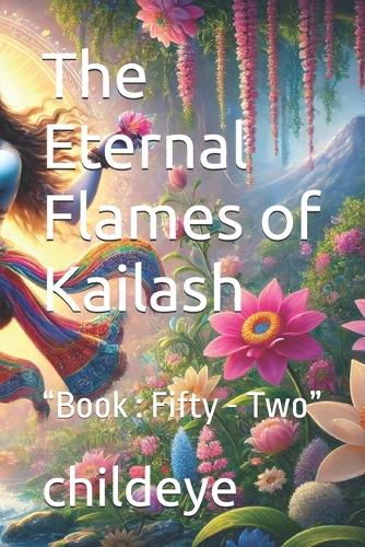 The Eternal Flames of Kailash: "Book: Fifty - Two"(#Childeye)