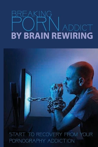 Breaking Porn Addict By Brain Rewiring