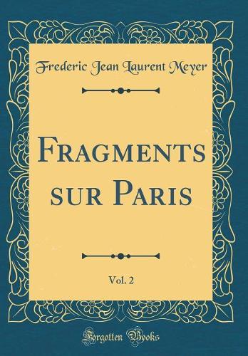Fragments sur Paris, Vol. 2 (Classic Reprint)