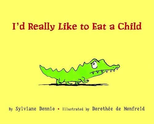 I'd Really Like to Eat a Child: I Would Really Like to Eat a Child(Picture Book)