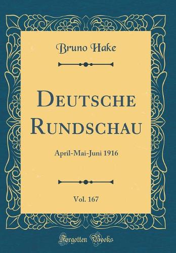 Deutsche Rundschau, Vol. 167: April-Mai-Juni 1916 (Classic Reprint)