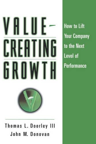 Value-Creating Growth: How to Lift Your Company to the Next Level of Performance(Jossey-Bass Leadership Series)
