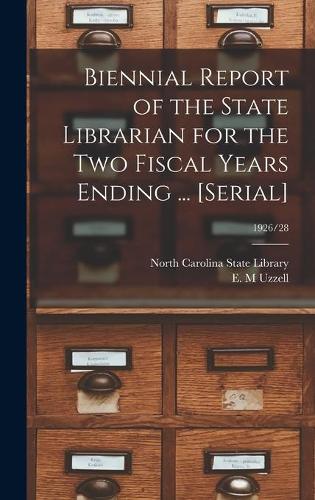 Biennial Report of the State Librarian for the Two Fiscal Years Ending ... [serial]; 1926/28