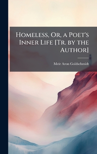 Homeless, Or, a Poet's Inner Life [Tr. by the Author]