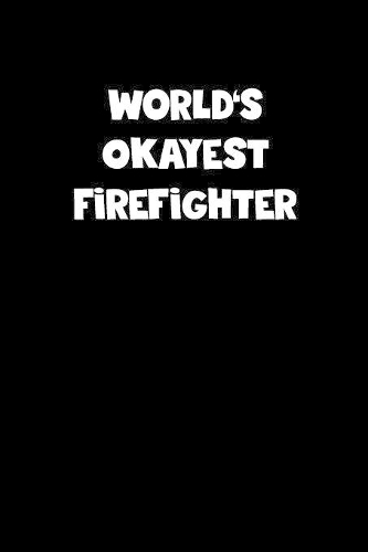 World's Okayest Firefighter Notebook - Firefighter Diary - Firefighter Journal - Funny Gift for Firefighter: Medium College-Ruled Journey Diary, 110 page, Lined, 6x9 (15.2 x 22.9 cm)