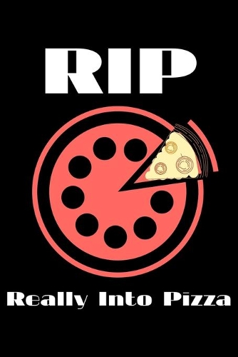 RIP Really Into Pizza: Notebook (Journal, Diary) for Pizza lovers - 120 lined pages to write in
