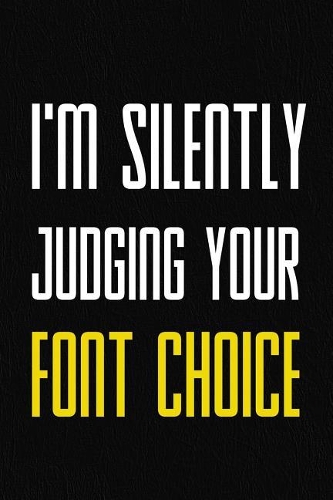 I'm Silently Judging Your Font Choice