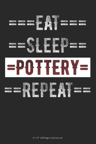 Eat Sleep Pottery Repeat