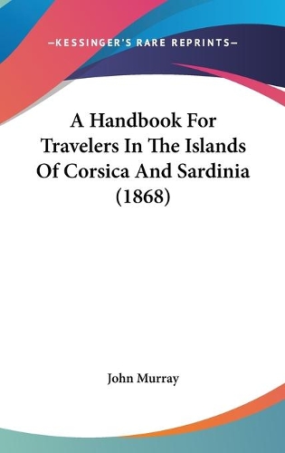 A Handbook For Travelers In The Islands Of Corsica And Sardinia (1868)