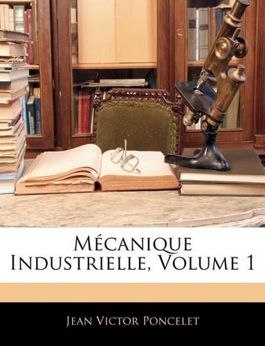Mécanique Industrielle, Volume 1