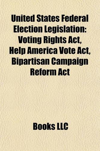 United States Federal Election Legislation: Voting Rights ACT, Help America Vote ACT, Bipartisan Campaign Reform ACT(English)