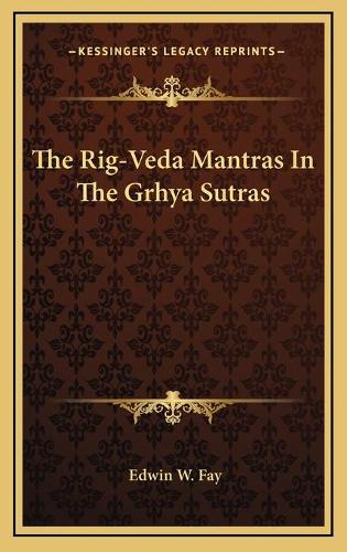 The Rig-Veda Mantras In The Grhya Sutras