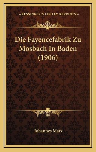 Die Fayencefabrik Zu Mosbach In Baden (1906)