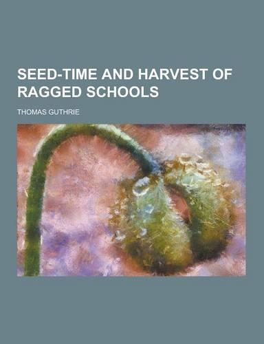 Seed-Time and Harvest of Ragged Schools