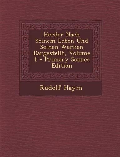 Herder Nach Seinem Leben Und Seinen Werken Dargestellt, Volume 1: (German)